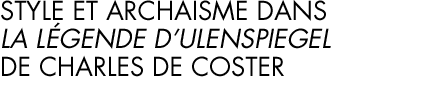 Jean-Marie Klinkenberg : Style et archaïsme dans la Légende d'Ulenspiegel de Charles de Coster