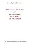 Jean-Baptiste Baronian : Boire et manger avec Baudelaire, Verlaine et Rimbaud