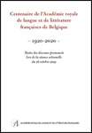 Centenaire de l’Académie royale de langue et de littérature françaises de Belgique. 1920-2020. Textes des discours prononcés lors de la séance solennelle du 16 octobre 2021