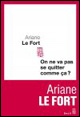 Ariane Le Fort : On ne va pas se quitter comme ça? (Seuil)