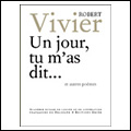 Un jour, tu m'as dit... et autre poèmes de Robert Vivier